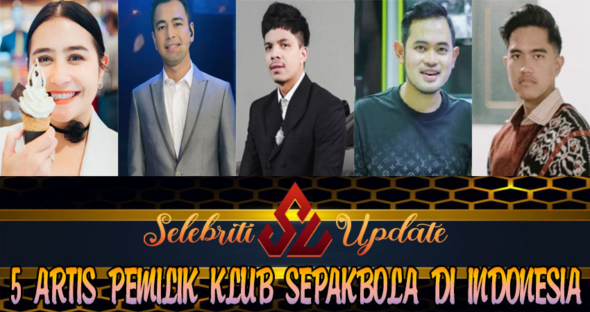 5 Artis Pemilik Klub Sepakbola Di Indonesia