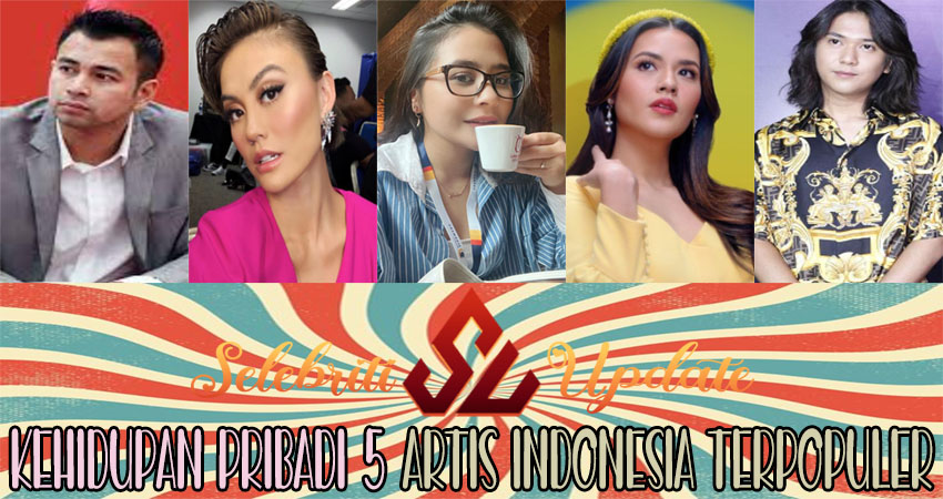 Kehidupan Pribadi 5 Artis Indonesia Terpopuler