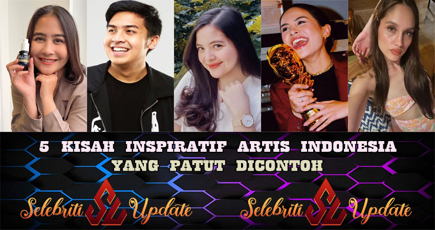 5 Kisah Inspiratif Artis Indonesia Yang Patut Di Contoh