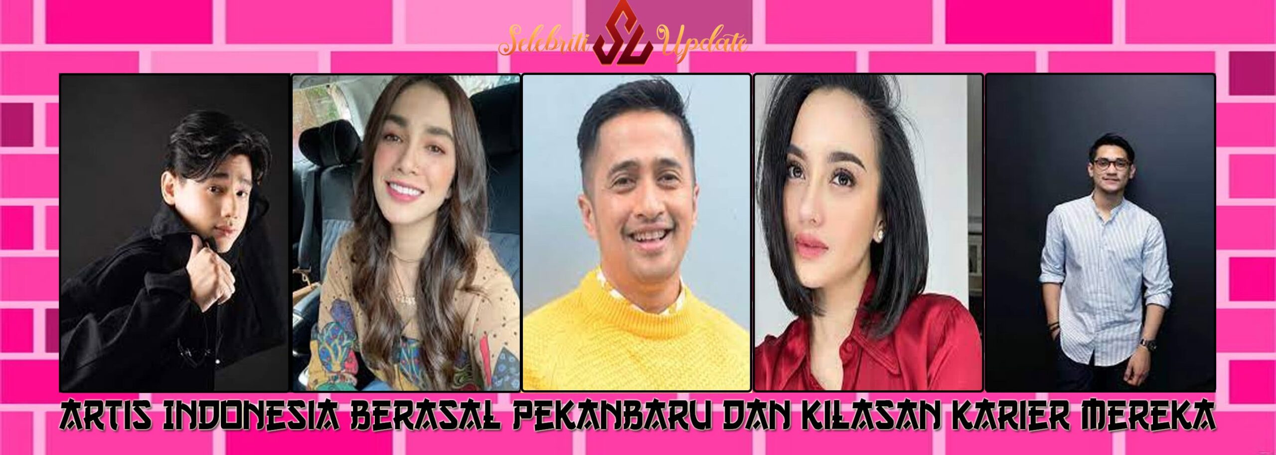 Artis Indonesia Berasal Pekanbaru dan Kilasan Karier Mereka