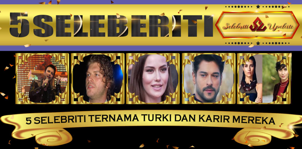 5 Selebriti Ternama Turki