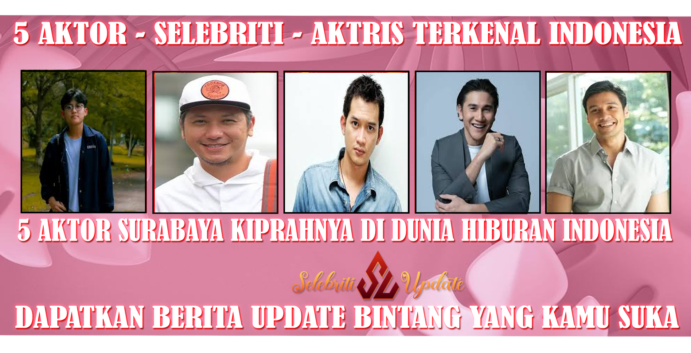 5 Aktor Surabaya Kiprahnya di Dunia Hiburan Indonesia