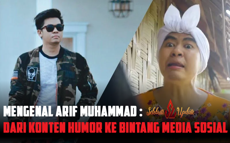 Mengenal Arif Muhammad: Dari Konten Humor ke Bintang Media Sosial